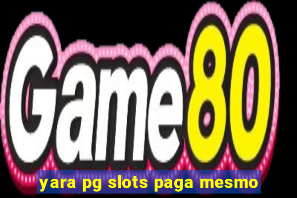 yara pg slots paga mesmo